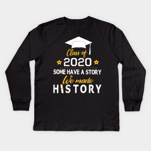 Seniors Class Of 2020 Some Have A Story We Made History Social Distancing Fighting Coronavirus 2020 Kids Long Sleeve T-Shirt